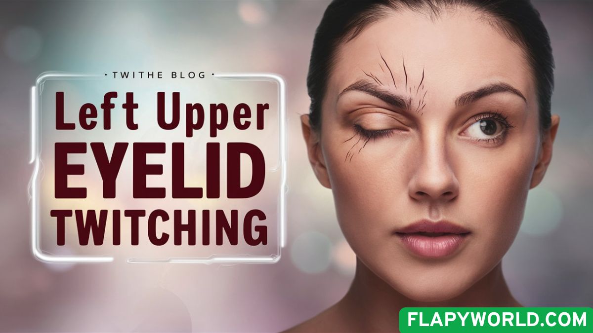 Left Upper Eyelid Twitching