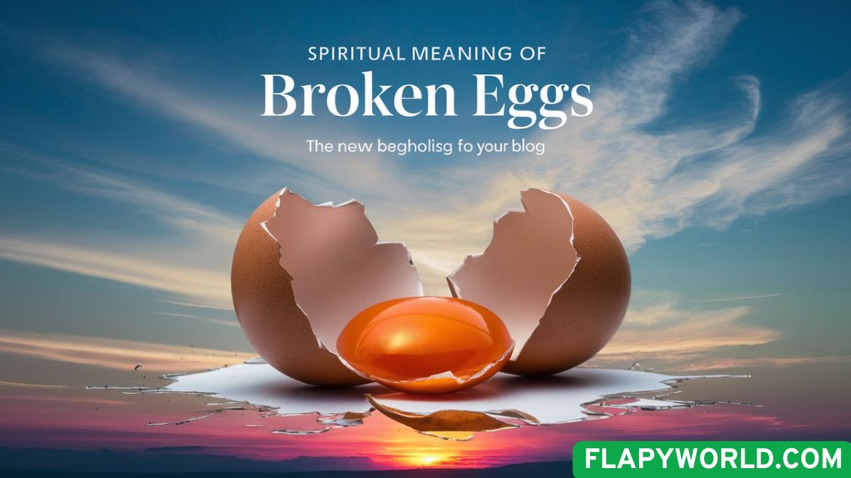 Spiritual Meaning of Broken Eggs